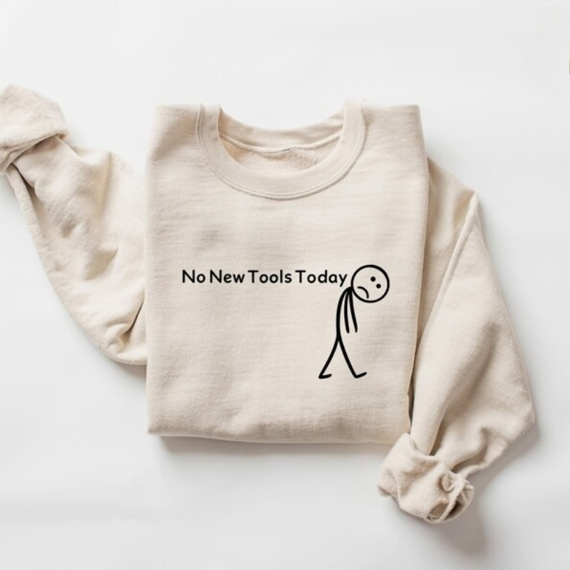 No New Tools Today Sweatshirt, - Office Of Tech review and price