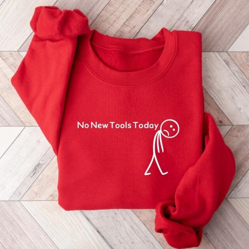 No New Tools Today Sweatshirt, - Office Of Tech review and price
