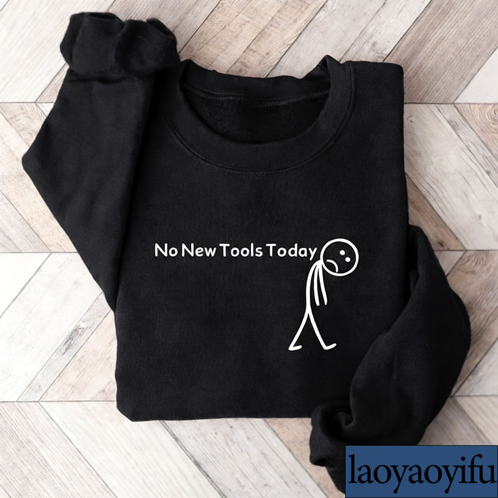 No New Tools Today Sweatshirt, - Office Of Tech review and price